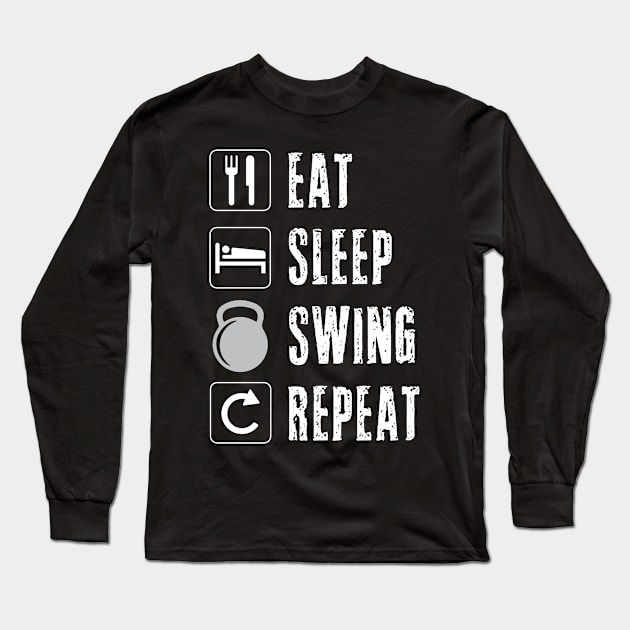 Eat Sleep Swing Repeat Kettlebell Weightlifting Lifting Weights Fitness Work Out Men Women Dad Long Sleeve T-Shirt by Shirtsurf